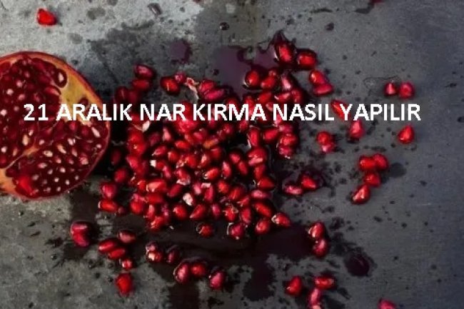 21 aralık nar kırma nasıl yapılır